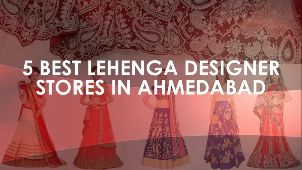 5 Best Lehenga Designer Stores In Ahmedabad