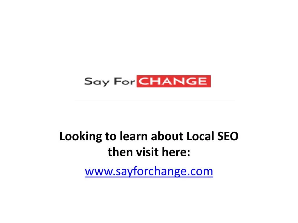 looking to learn about local seo then visit here www sayforchange com