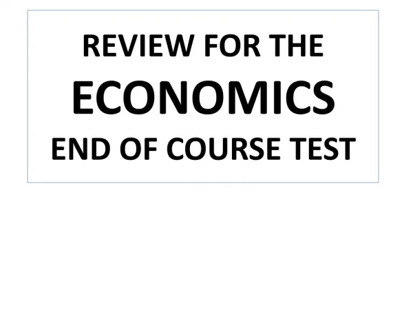 REVIEW FOR THE ECONOMICS END OF COURSE TEST