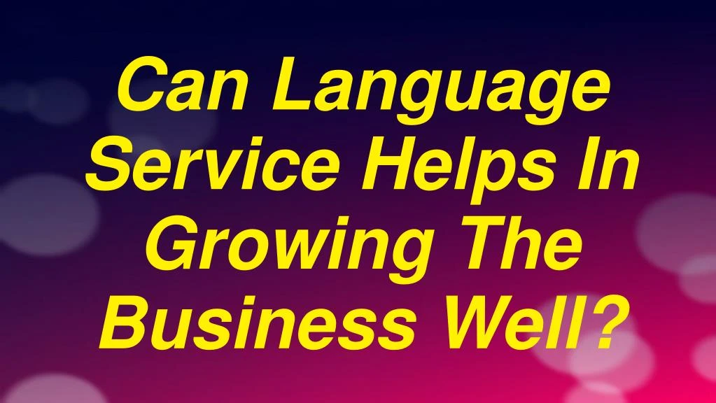 can language service helps in growing