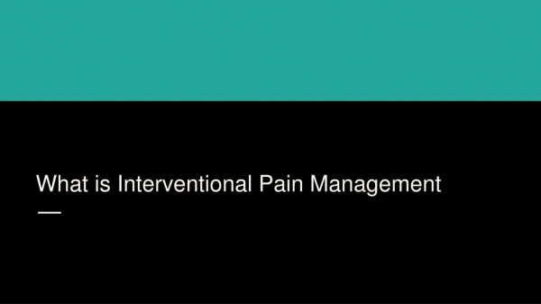 What is Interventional Pain Management ?