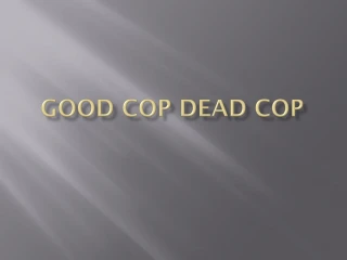Good Cop Dead Cop - slide 1