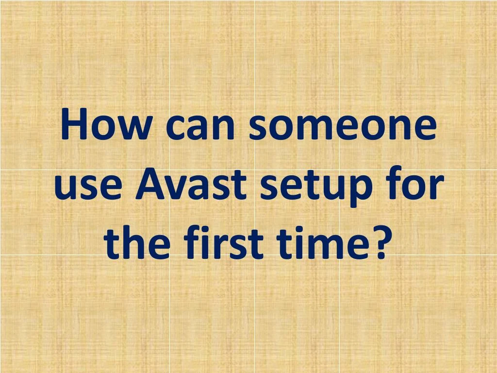 how can someone use avast setup for the first time
