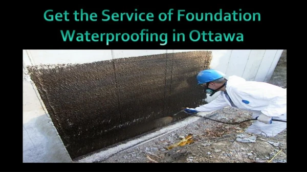 Avail the Service of Foundation Waterproofing in Ottawa