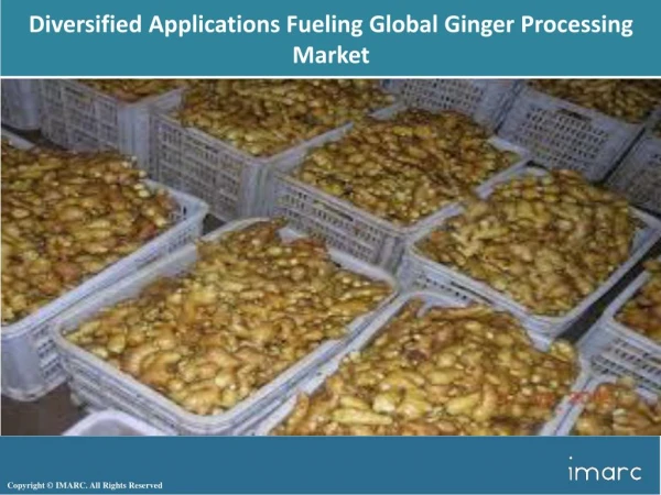 Ginger Processing Market 2018: Industry Trends, Growth, Share, Type, End Use, And Region Wise Analysis,