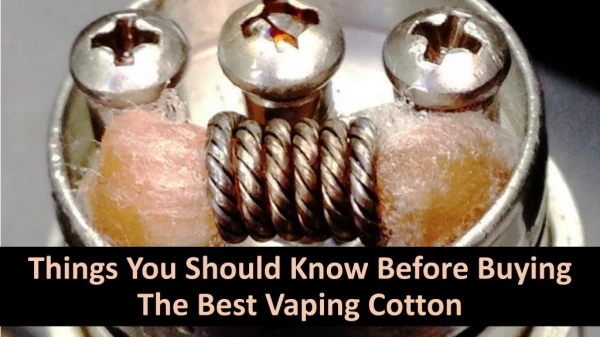 Things You Should Know Before Buying the Best Vaping cotton