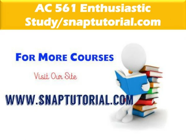 AC 561 Enthusiastic Study/snaptutorial.com