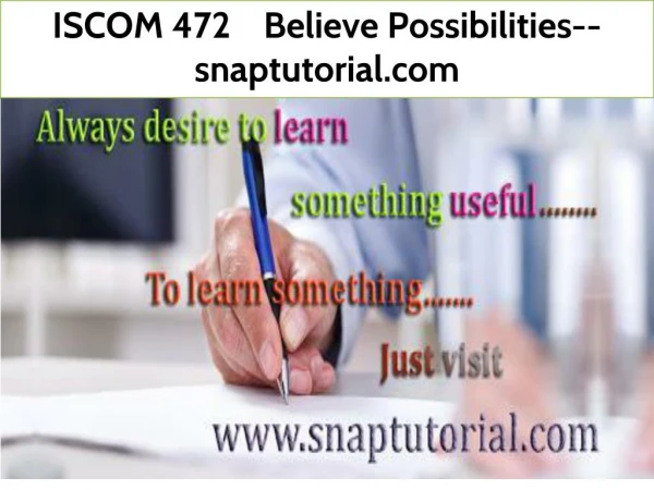 ISCOM 472 Believe Possibilities--snaptutorial.com