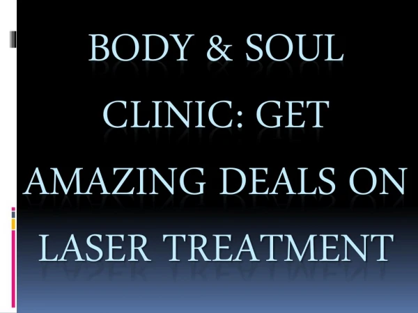 Body & Soul Clinic: Get Amazing Deals On Laser Treatment