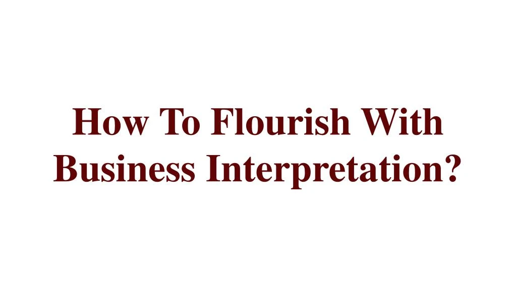 how to flourish with business interpretation
