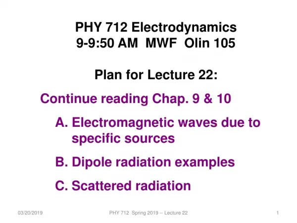 PHY 712 Electrodynamics 9-9:50 AM MWF Olin 105 Plan for Lecture 22: