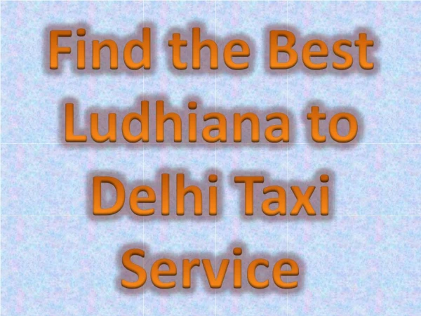 Getting the Best Ludhiana to Delhi Taxi Service