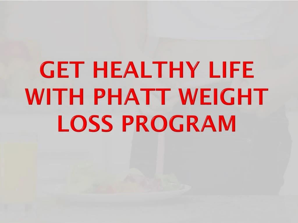 get healthy life with phatt weight loss program