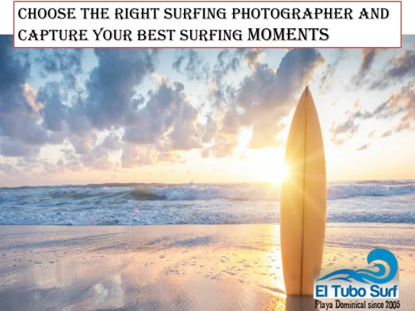 Choose The Right Surfing Photographer And Capture Your Best Surfing Moments