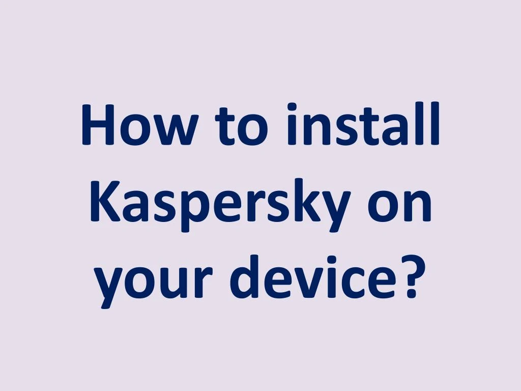 how to install kaspersky on your device