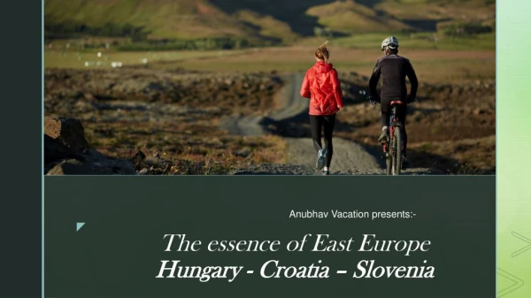 The essence of East Europe Hungary - Croatia – Slovenia