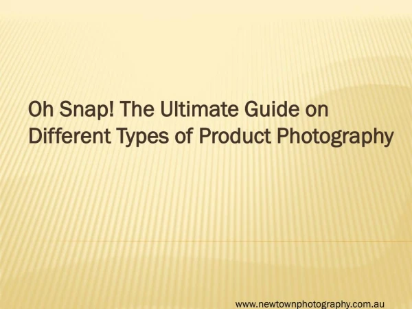 Oh Snap! The Ultimate Guide on Different Types of Product Photography