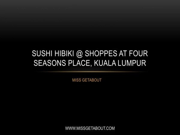 Sushi Hibiki @ Shoppes at Four Seasons Place, Kuala Lumpur