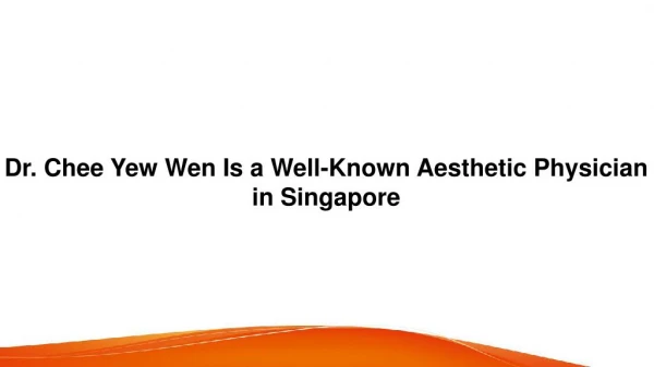 Dr. Chee Yew Wen Is a Well-Known Aesthetic Physician in Singapore