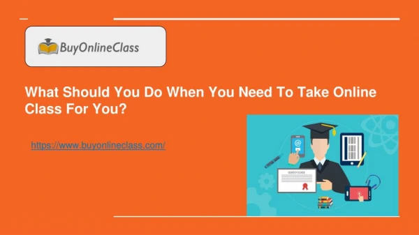 What Should You Do When You Need To Take Online Class For You?