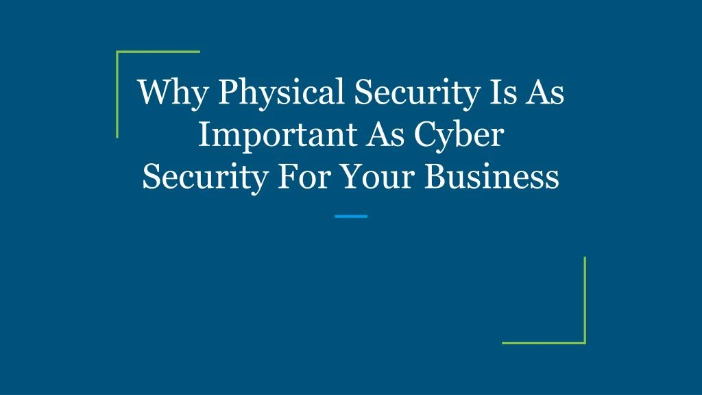 why physical security is as important as cyber security for your business