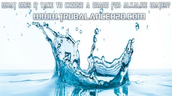 What Does It Take To Choose a Brand for Alkaline Water