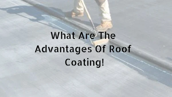 The Benefits Of Roof Coating On Your Roof?