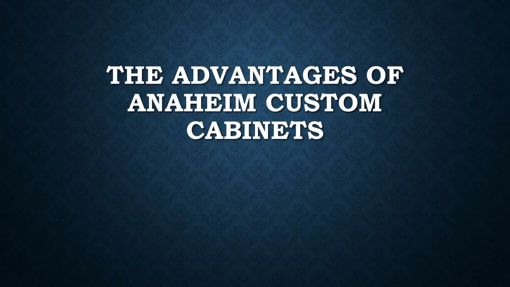 the advantages of anaheim custom cabinets