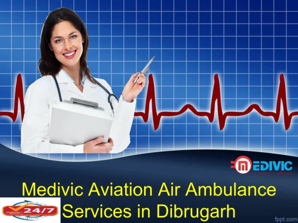 Hire the Impressive Air Ambulance Services from Dimapur and Dibrugarh to Delhi