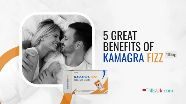 5 Great Benefits of Kamagra Fizz 100mg