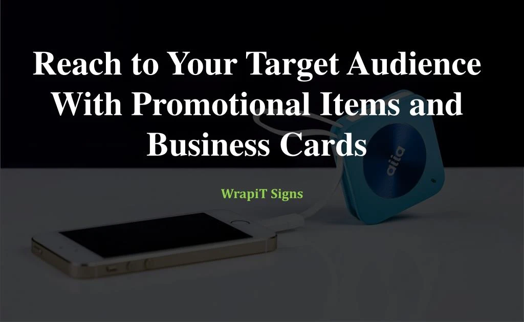 reach to your target audience with promotional items and business cards