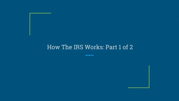 How The IRS Works: Part 1 of 2