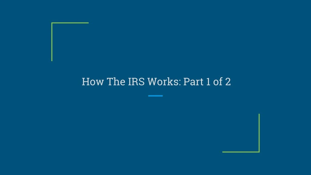 how the irs works part 1 of 2
