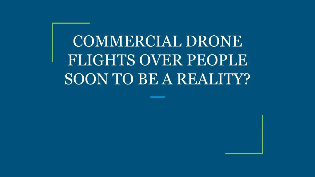 commercial drone flights over people soon to be a reality
