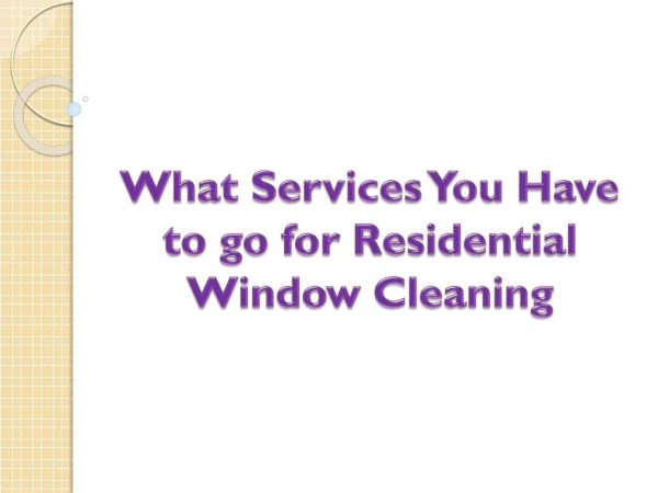 What Services You Have to go for Residential Window Cleaning