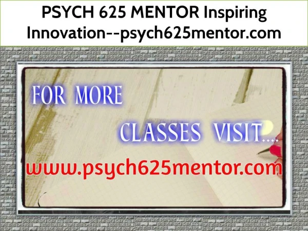 PSYCH 625 MENTOR Inspiring Innovation--psych625mentor.com