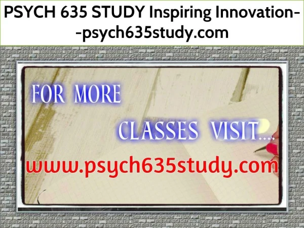 PSYCH 635 STUDY Inspiring Innovation--psych635study.com