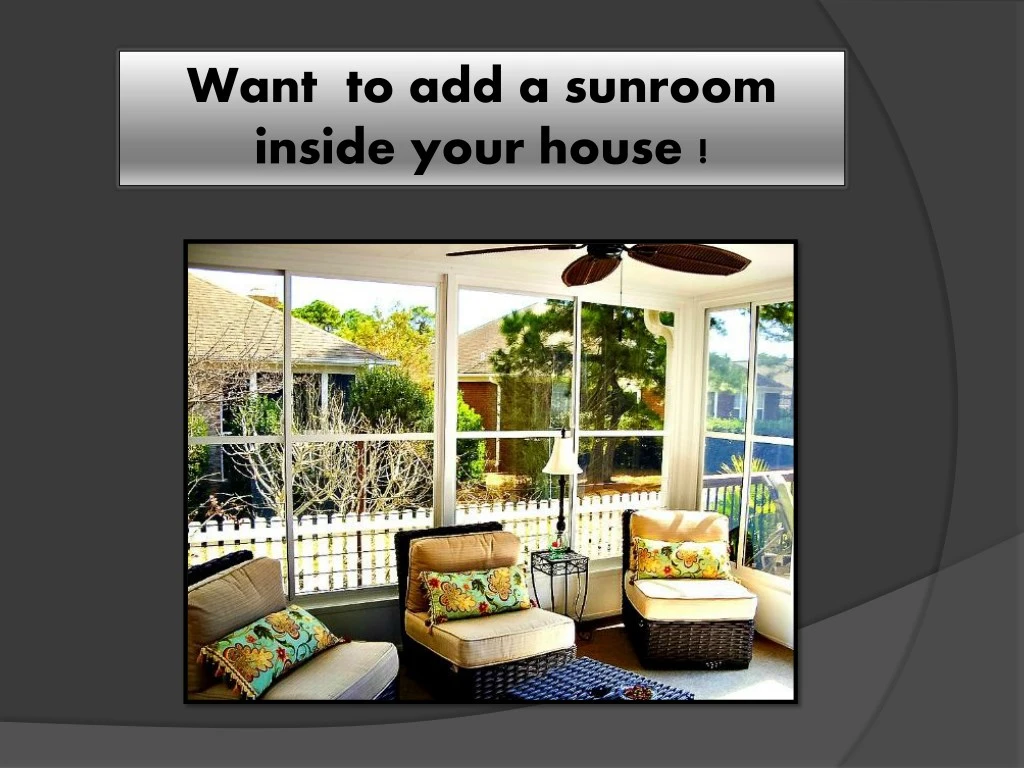 want to add a sunroom inside your house