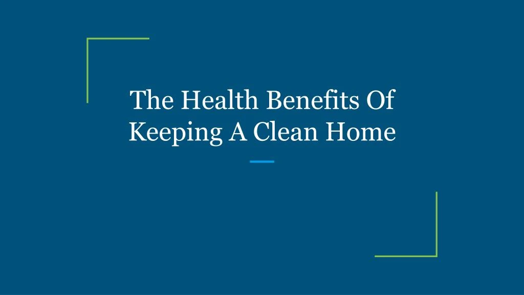 the health benefits of keeping a clean home