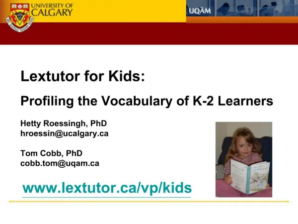 Lextutor for Kids: Profiling the Vocabulary of K-2 Learners Hetty Roessingh, PhD hroessinucalgary Tom Cobb, PhD cobb