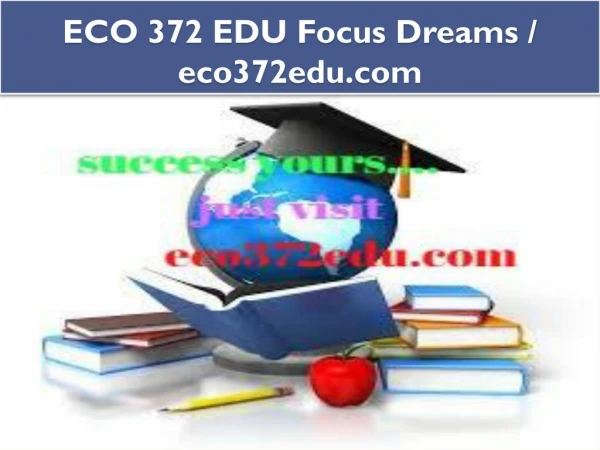 ECO 372 EDU Focus Dreams / eco372edu.com