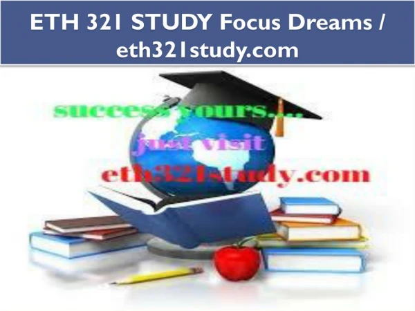 ETH 321 STUDY Focus Dreams / eth321study.com