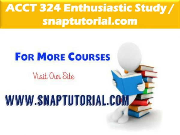 ACCT 324 Enthusiastic Study / snaptutorial.com