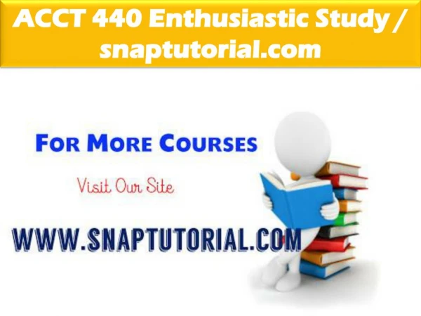 ACCT 440 Enthusiastic Study / snaptutorial.com