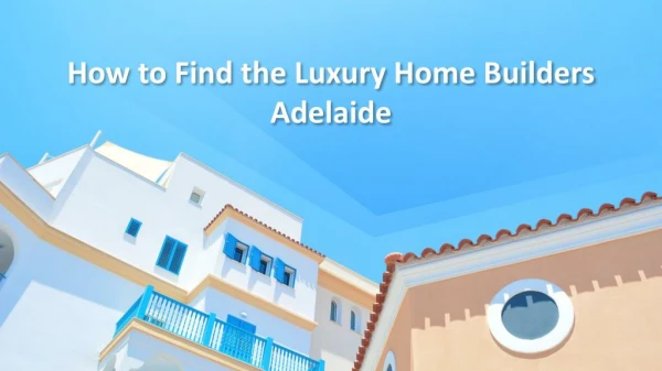 How to Find the Luxury Home Builders Adelaide