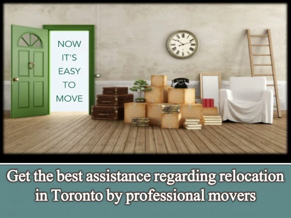 Get the best assistance regarding relocation in Toronto by professional movers