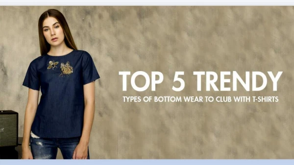 Mellowdrama - Top 5 Trendy Types of Bottom Wear to Club With T-Shirts