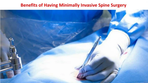 Benefits of Having Minimally Invasive Spine Surgery
