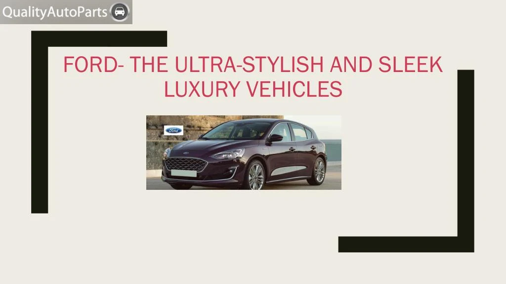 ford the ultra stylish and sleek luxury vehicles