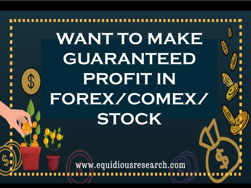 want to make guaranteed profit in forex comex